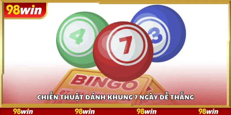 Các chiến thuật đánh khung 7 ngày dễ thắng