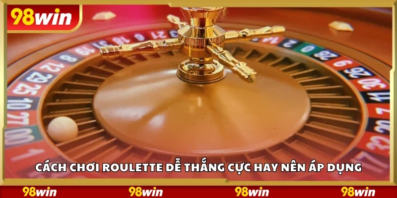 Cách chơi Roulette dễ thắng cực hay 
