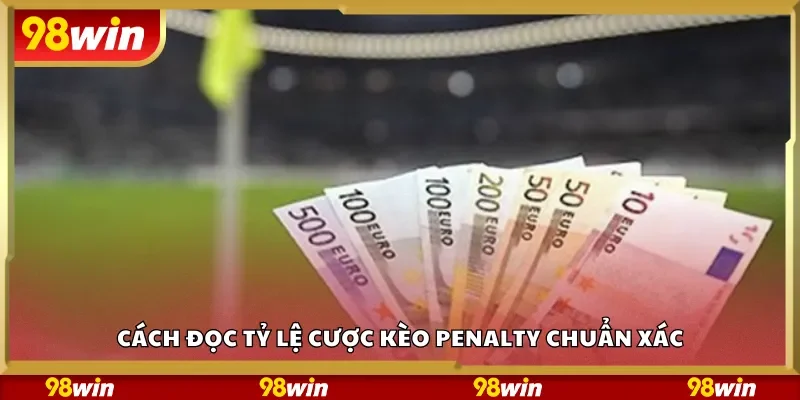 Cách đọc tỷ lệ cược kèo Penalty chuẩn xác