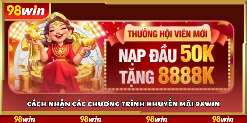 Cách nhận các chương trình khuyến mãi 98Win