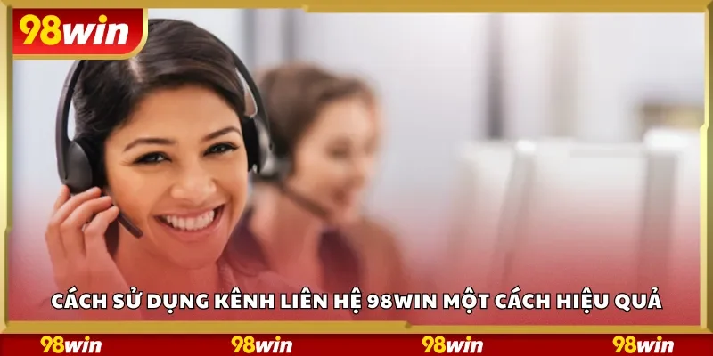Cách sử dụng kênh liên hệ 98Win một cách hiệu quả