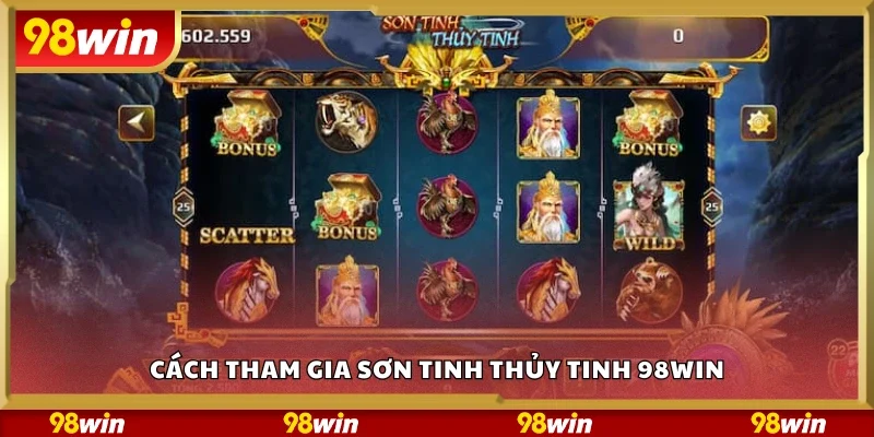 Hướng dẫn tham gia sơn tinh thủy tinh 98Win