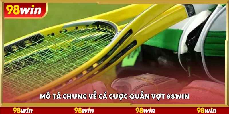 Mô tả chung về cá cược quần vợt 98Win