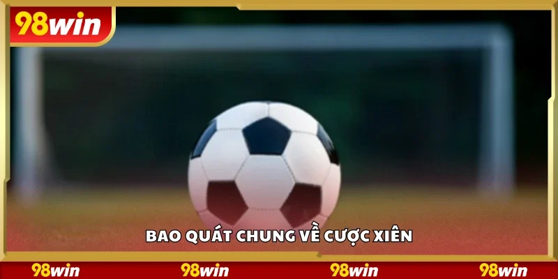 Tìm hiểu chung về cược xiên 
