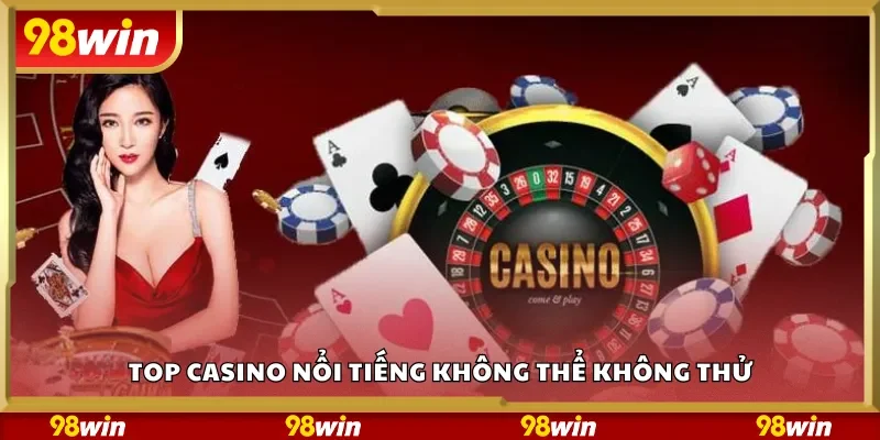 Top casino nổi tiếng không thể không thử
