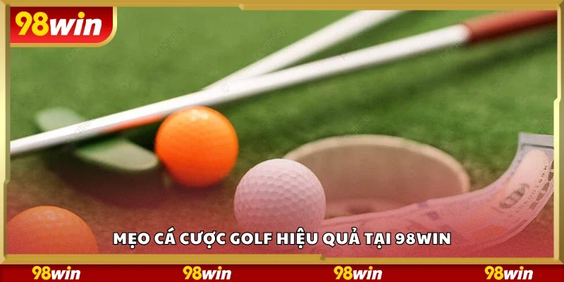 Top tips cá cược golf hiệu quả tại 98Win
